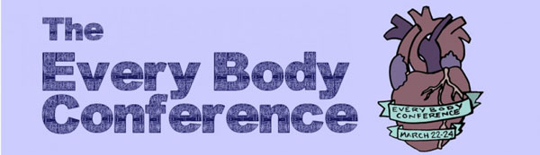 The Every Body Conference, March 22-24